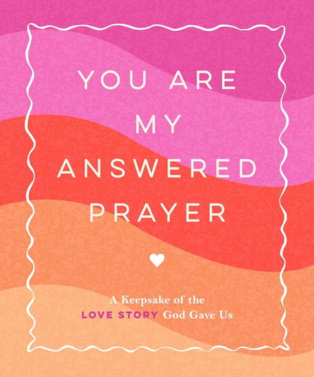 You Are My Answered Prayer: A Keepsake of the Love Story God Gave Us - JEN THOMPSON