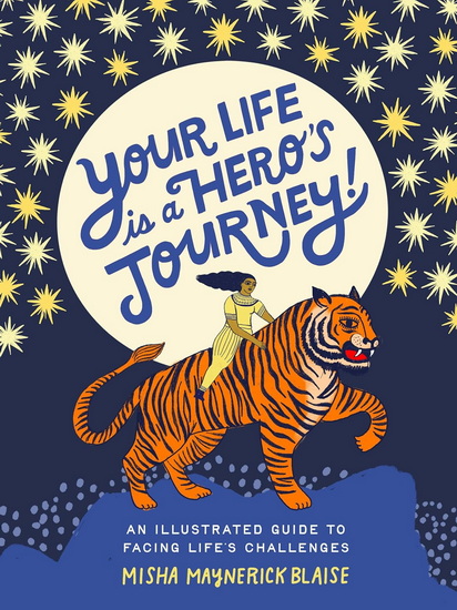 Your Life Is a Hero&#39;s Journey!: An Illustrated Guide to Facing Life&#39;s Challenges - MISHA BLAISE