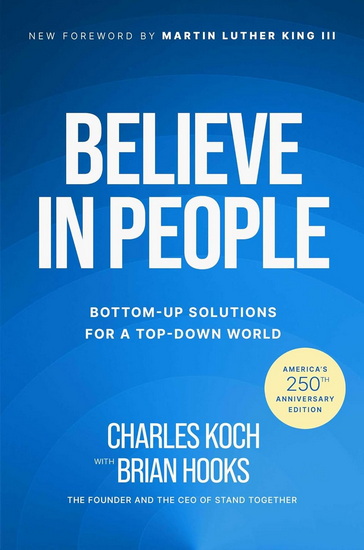 Believe in People: Bottom-Up Solutions for a Top-Down World - CHARLES KOCH - BRIAN HOOKS