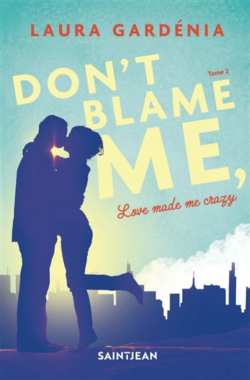 Don't blame me, Love made me crazy T.02 - LAURA GARDÉNIA