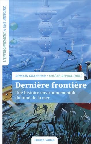 Dernière frontière : une histoire environnementale du fond de la mer - COLLECTIF