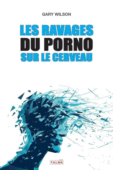 Les Ravages du porno sur le cerveau - GARY WILSON