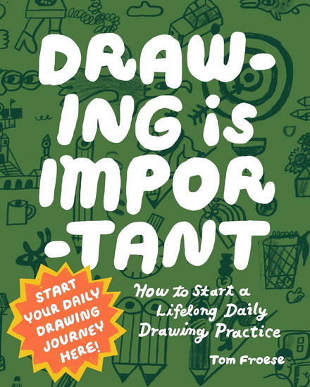 Drawing Is Important: How to Start a Lifelong Daily Drawing Practice - Start Your Daily Drawing Journey Here! - TOM FROESE