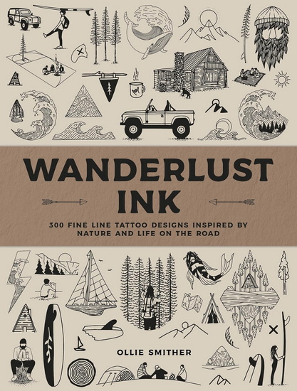 Wanderlust Ink: 300 Fine Line Tattoo Designs Inspired by Nature & Life on the Road - OLIVER SMITHER