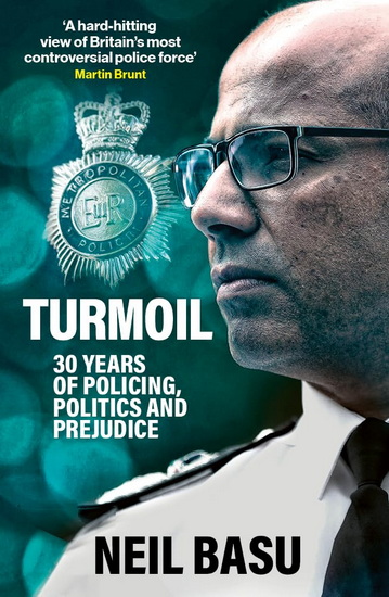 Turmoil: The Official Autobiography: 30 Years of Policing, Politics and Prejudice - NEIL BASU
