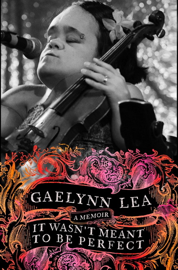 It Wasn't Meant to Be Perfect: A Memoir - GAELYNN LEA