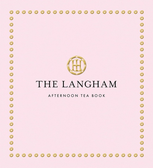 The Langham Afternoon Tea Book - COLLECTIF