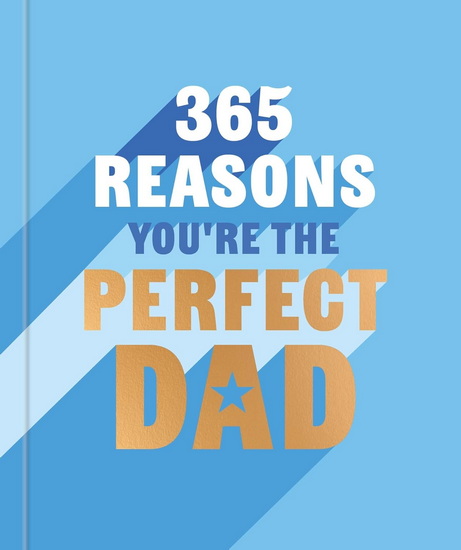 365 Reasons Why You&#39;re the Perfect Dad: A Little Book of Perfect Words to let Your Dad Know How Much You Love Him - REBECCA HALL