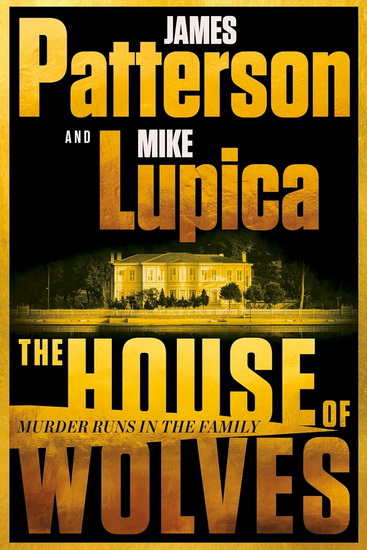 The House of Wolves - JAMES PATTERSON - MIKE LUPICA