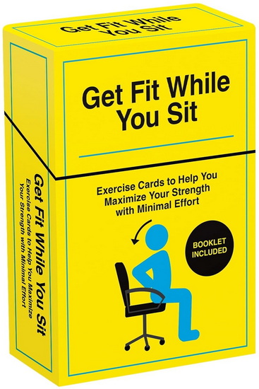 Get Fit While You Sit: 52 Exercise Cards to Help You Maximize Your Strength with Minimal Effort - TAYLOR SPENCER