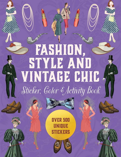 Fashion, Style and Vintage Chic Sticker, Color & Activity Book: Over 500 Unique Stickers - COLLECTIF