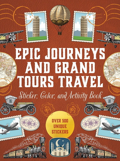Epic Journeys and Grand Tours Travel Sticker, Color & Activity Book: Over 500 Unique Stickers - COLLECTIF