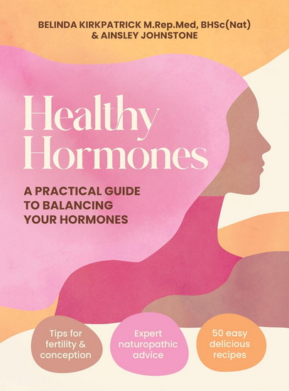 Healthy Hormones: A practical guide to balancing your hormones - BELINDA KIRKPATRICK