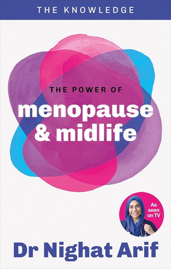 The Power of Menopause & Midlife: The pocket guide to female health from one of TV&#39;s best loved doctors - NIGHAT ARIF