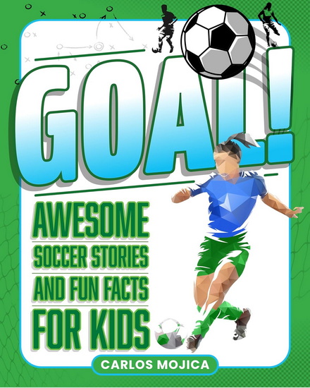 Goal!: Awesome Soccer Stories and Fun Facts for Kids - CARLOS D MOJICA