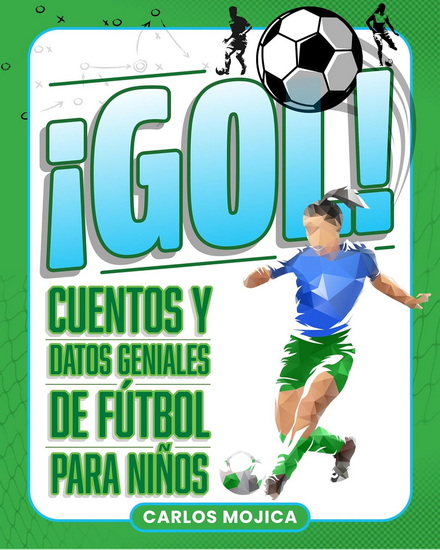 Â¡Gol!: Cuentos y Datos Geniales de FÃºtbol para NiÃ±os - CARLOS D MOJICA