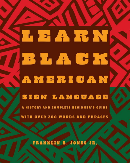 Learn Black American Sign Language: A History and Complete Beginner&#39;s Guide with Over 200 Words and Phrases - FRANKLIN R JONES JR