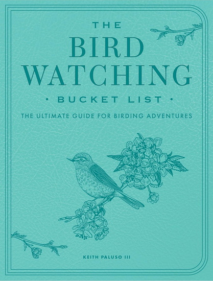 Bird-Watching Bucket List: The Ultimate Guide for Birding Adventures - KEITH PALUSO III