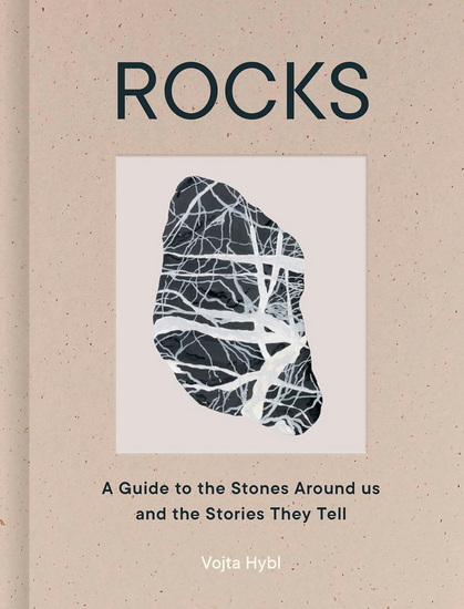 Rocks: A Guide to the Stones Around Us and the Stories They Tell - VOJTA HYBL