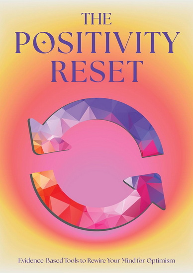 The Positivity Reset: Evidence-Based Tools to Rewire Your Mind for Optimism - COLLECTIF