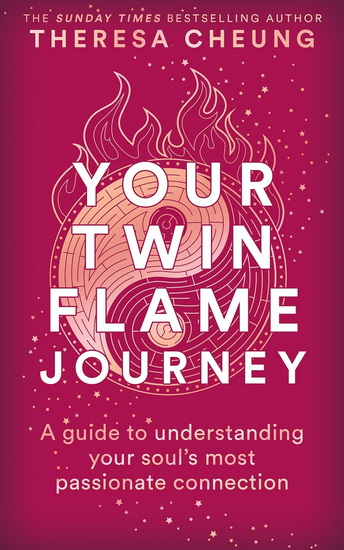 Your Twin Flame Journey: A guide to understanding your soul's most passionate connection - THERESA CHEUNG