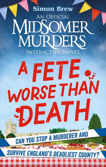 Could You Survive Midsomer? â?? A Fete Worse than Death: An Official Midsomer Murders Interactive Novel - SIMON BREW