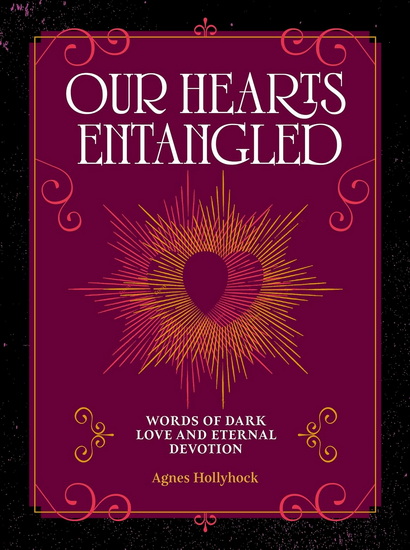 Our Hearts Entangled: Words of Dark Love & Eternal Devotion - AGNES HOLLYHOCK