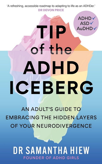 Tip of the ADHD Iceberg: An adult's guide to embracing the hidden layers of your neurodivergence - SAMANTHA HIEW