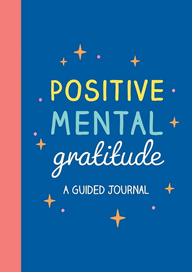 Positive Mental Gratitude: A Guided Journal - COLLECTIF