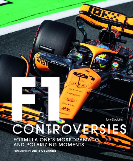 Formula One: The Controversies: Formula One&#39;s Most Dramatic and Polarizing Moments - TONY DODGINS