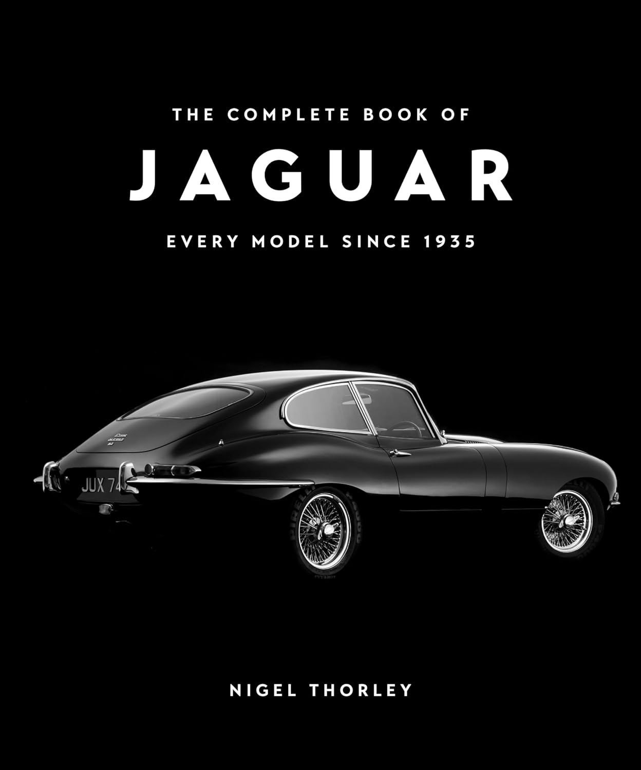 The Complete Book of Jaguar: Every Model Since 1935, Second Edition - NIGEL THORLEY