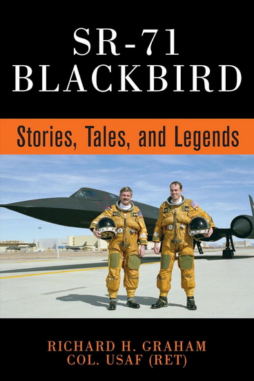 SR-71 Blackbird: Stories, Tales, and Legends - RICHARD H GRAHAM