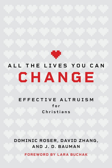 All the Lives You Can Change: Effective Altruism for Christians - DOMINIC ROSER - DAVID ZHANG