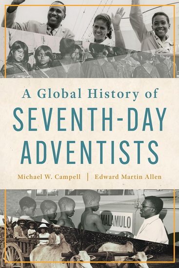 A Global History of Seventh-day Adventists - MICHAEL W CAMPBELL - EDWARD MARTIN ALLEN