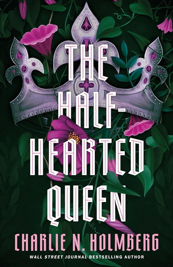 The Half-Hearted Queen - CHARLIE N HOLMBERG