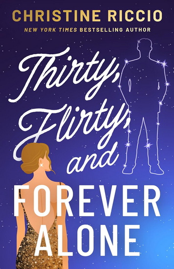 Thirty, Flirty, and Forever Alone - CHRISTINE RICCIO