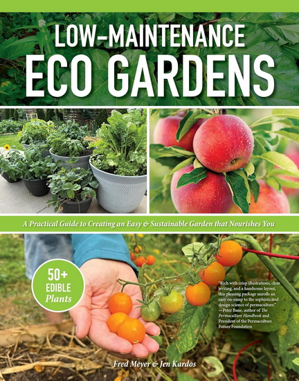 Low-Maintenance Eco Gardens: Small-Scale Solutions for a Healthier Planet - FRED MEYER - JEN KARDOS