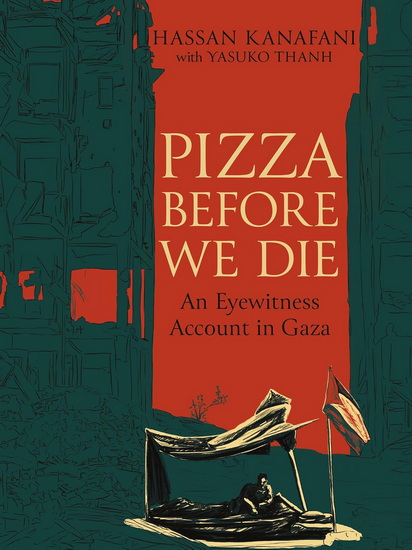 Pizza Before We Die: An Eyewitness Account in Gaza - HASSAN KANAFANI - YASUKO THANH
