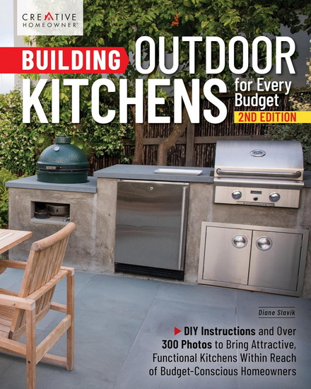 Building Outdoor Kitchens for Every Budget, 2nd Edition: DIY Instructions and Over 300 Photos for Attractive and Functional Kitchens No Matter Your Budget - DIANE SLAVIK - DAVID TOHT