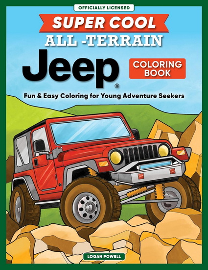 Super Cool All-Terrain Jeep® Coloring Book: Fun & Easy Coloring for Young Adventure Seekers - LOGAN POWELL