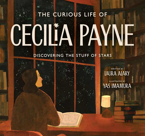 The Curious Life of Cecilia Payne: Discovering the Stuff of Stars - LAURA ALARY - YAS IMAMURA