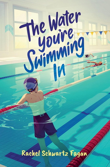 The Water You're Swimming In - RACHEL SCHWARTZ FAGAN