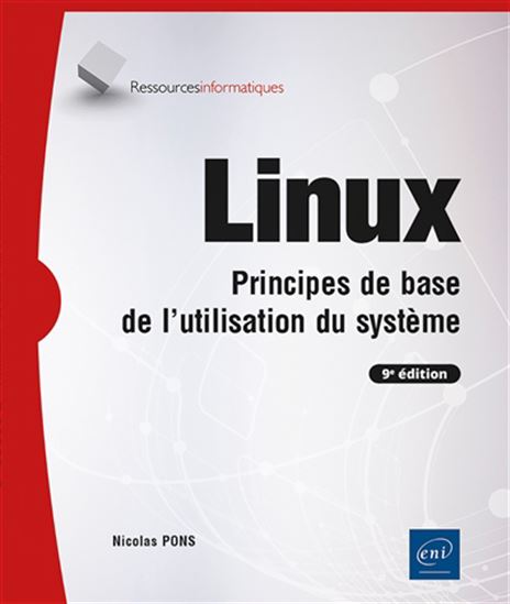 Linux : principes de base de l&#39;utilisation du système 9e éd. - NICOLAS PONS