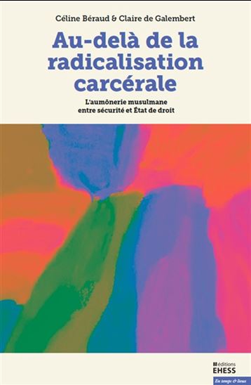 Au-delà de la radicalisation carcérale : l&#39;aumônerie musulmane entre sécurité et Etat de droit - CÉLINE BÉRAUD - CLAIRE DE GALEMBERT