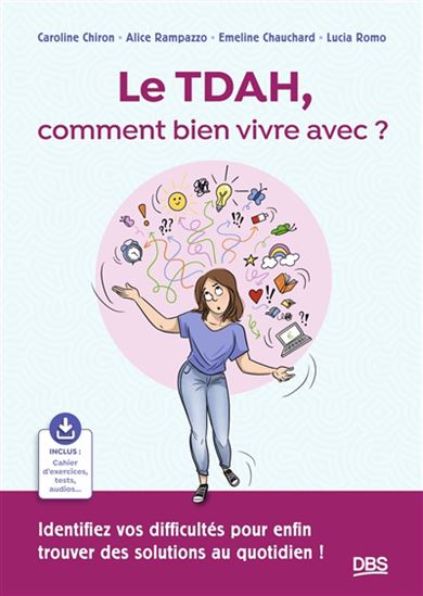 Le TDAH, comment bien vivre avec ? : identifiez vos difficultés pour enfin trouver des solutions au quotidien ! - Collectif