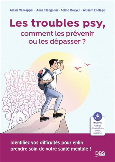 Les Troubles psys, comment les prévenir ou les dépasser ? : identifiez vos difficultés pour enfin prendre soin de votre santé mentale ! - Collectif