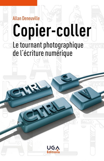 Copier-coller : le tournant photographique de l'écriture numérique - ALLAN DENEUVILLE
