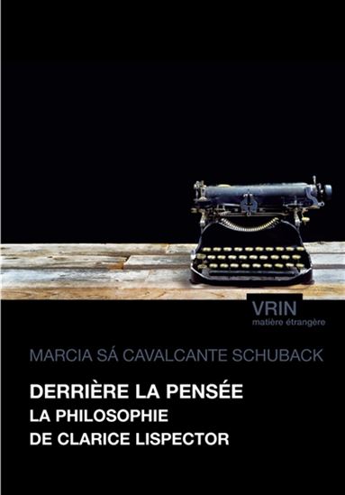Derrière la pensée : la philosophie de Clarice Lispector - MARCIA SÁ CAVALCANTE SCHUBACK