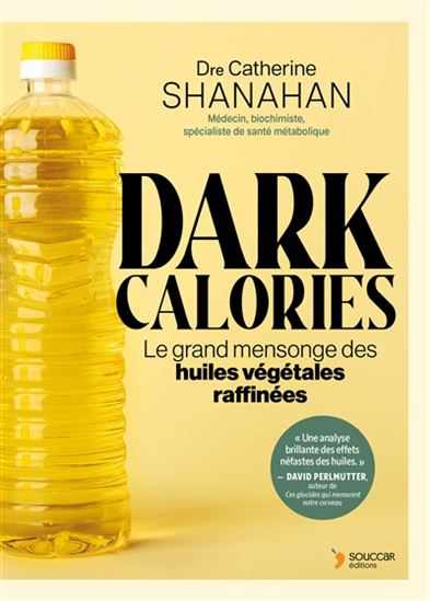 Dark calories : le grand mensonge des huiles végétales raffinées - CATE SHANAHAN