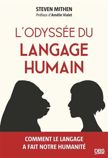 L'Odyssée du langage humain : comment le langage a fait notre humanité - STEVEN MITHEN